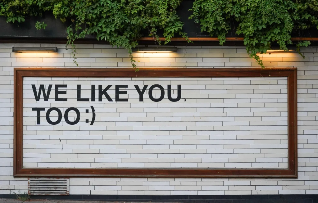 Sign that says "We like you, too"
